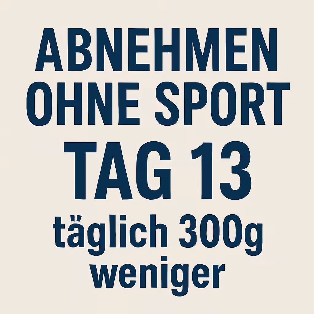 Abnehmen ohne Sport Tag 13 heißt 300g abnehmen 